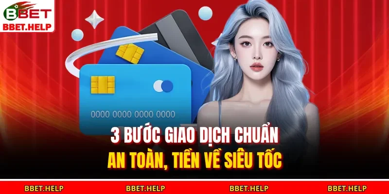 3 bước giao dịch chuẩn an toàn, tiền về siêu tốc