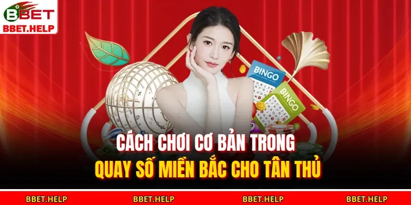 Cách chơi cơ bản trong quay  số miền Bắc cho tân thủ