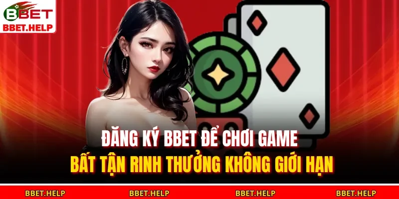 Đăng Ký Bbet 1 Đăng ký BBET để chơi game bất tận rinh thưởng không giới hạn