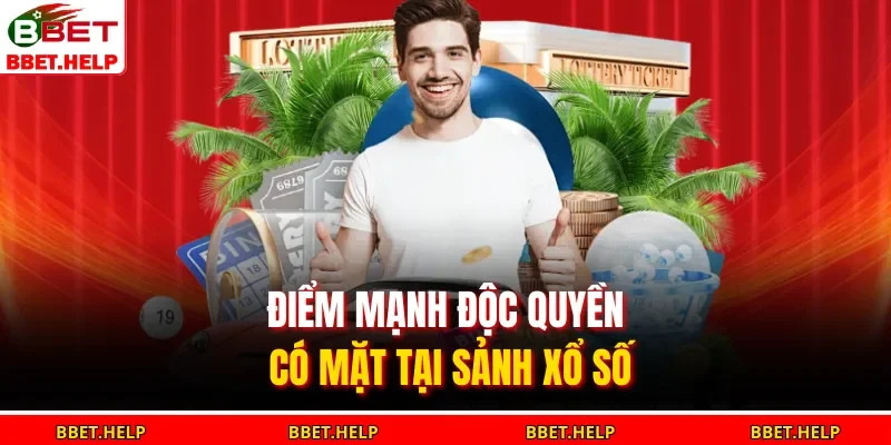 Điểm mạnh độc quyền có mặt tại sảnh xổ số