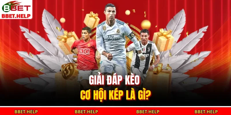 Giải đáp kèo cơ hội kép là gì?