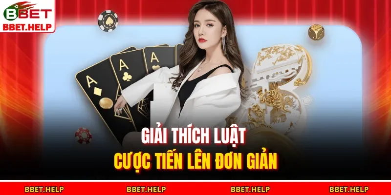 Giải thích luật cược tiến lên đơn giản