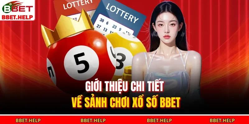 Xổ Số Bbet 1 Giới thiệu chi tiết về sảnh chơi xổ số BBET