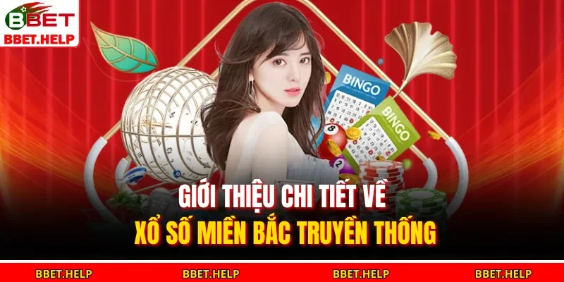  Giới thiệu chi tiết về xổ số miền Bắc truyền thống