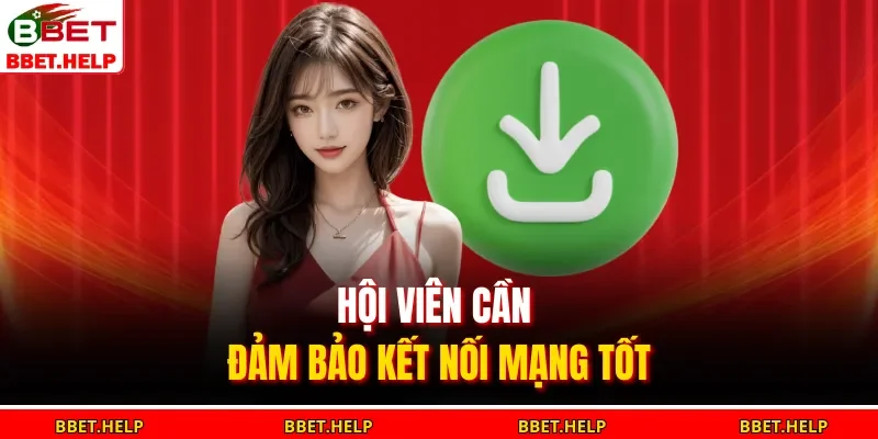 Hội viên cần đảm bảo kết nối mạng tốt