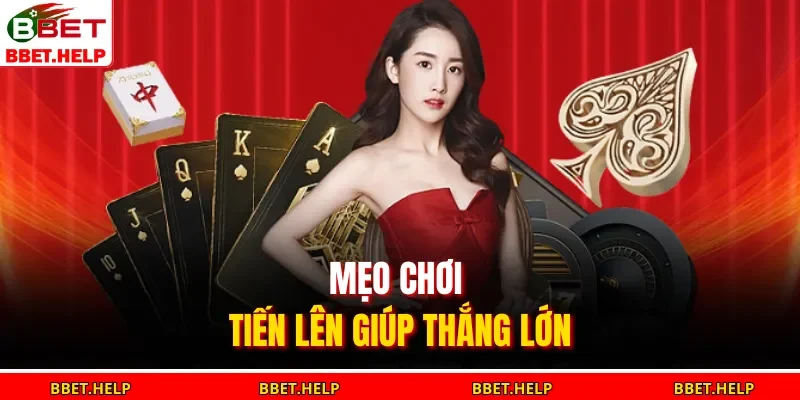 Mẹo chơi tiến lên giúp thắng lớn