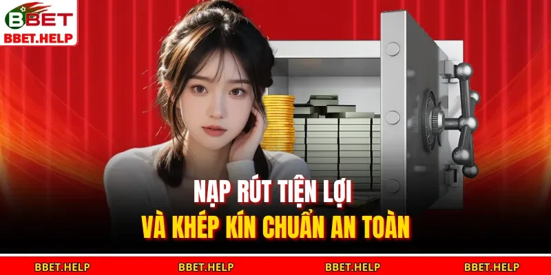Trang Chủ 12 Nạp rút tiện lợi và khép kín chuẩn an toàn