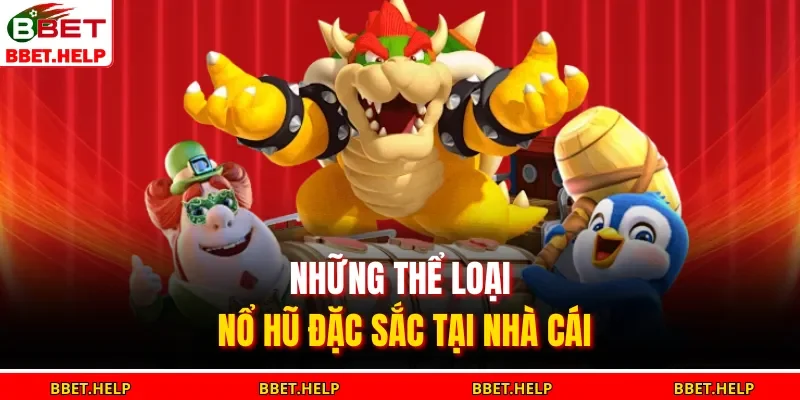 Nổ Hũ Bbet 2 Những thể loại nổ hũ đặc sắc tại nhà cái