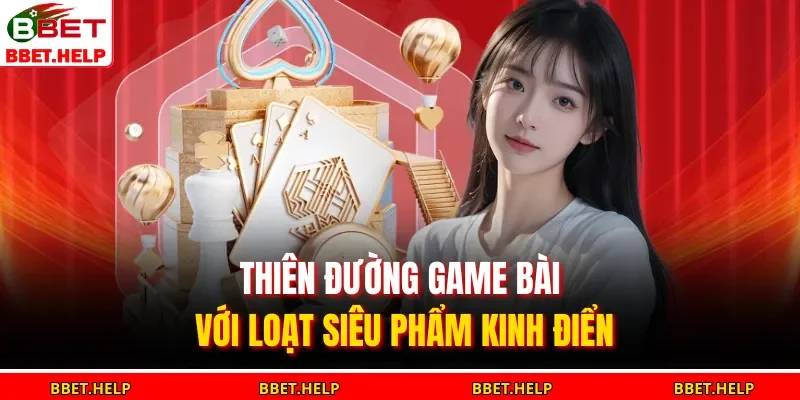 Trang Chủ 14 Thiên đường game bài với loạt siêu phẩm kinh điển