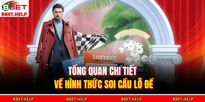 Soi Cầu Lô Đề – Dò Cầu Chính Xác, Tăng Tỷ Lệ Trúng Cao 1 Tổng quan chi tiết về hình thức soi cầu lô đề