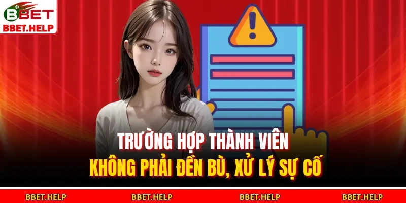 Trường hợp thành viên không phải đền bù, xử lý sự cố